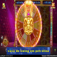 casa de swing em petrolina